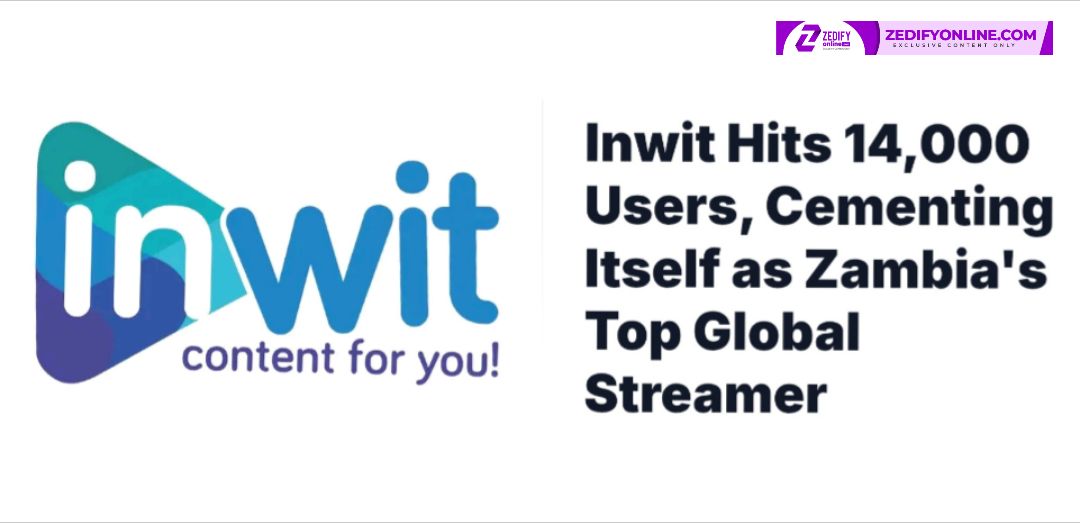 ZAMBIA'S FIRST VIDEOS STREAMING PLATFORM "INWIT" HITS 14,000 USERS IN ITS FIRST YEAR